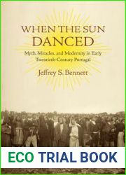 When the Sun Danced: Myth, Miracles, and Modernity in Early Twentieth-Century Portugal (Studies in Religion and Culture)