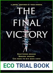 The Final Victory: Shattered Bodies, Broken Dreams, The Race to Win Back Hope