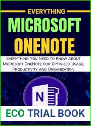 EVERYTHING MICROSOFT ONENOTE: Everything You Need to Know About Microsoft OneNote for Optimized Usage, Productivity and Organization