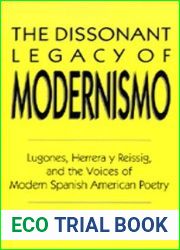 The Dissonant Legacy of Modernismo: Lugones, Herrera y Reissig, and the Voices of Modern Spanish American Poetry (Latin American Literature and Culture)