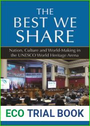 The Best We Share: Nation, Culture and World-Making in the UNESCO World Heritage Arena