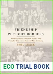 Friendship Without Borders: Women|s Stories of Power, Politics, and Everyday Life Across East and West Germany