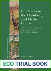 City Views in the Habsburg and Medici Courts (Brill|s Studies in Intellectual History, Volume 294 Brill|s Studies on Art, Art History, and Intellectual History, Volume 35)