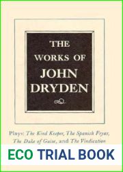 The Works of John Dryden, Volume XIV: Plays; The Kind Keeper, The Spanish Fryar, The Duke of Guise, and The Vindication (Volume 14)