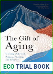 The Gift of Aging: Growing Older with Purpose, Planning and Positivity