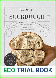 New World Sourdough: Artisan Techniques for Creative Homemade Fermented Breads; With Recipes for Birote, Bagels, Pan de Coco, Beignets, and More