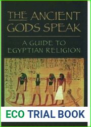 The Ancient Gods Speak: A Guide to Egyptian Religion