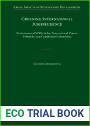 Greening International Jurisprudence: Environmental NGOs before International Courts, Tribunals, and Compliance Committees (Legal Aspects of Sustainable Development) by Cathrin Zengerling (2013-08-22)