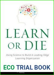 Learn or Die: Using Science to Build a Leading-Edge Learning Organization (Columbia Business School Publishing)