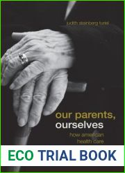 Our Parents, Ourselves: How American Health Care Imperils Middle Age and Beyond
