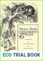 Twice-Told Children|s Tales: The Influence of Childhood Reading on Writers for Adults (Children|s Literature and Culture)