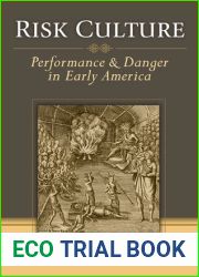 Risk Culture: Performance and Danger in Early America