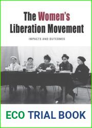 The Women|s Liberation Movement: Impacts and Outcomes (Protest, Culture and Society, 22)