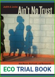 Ain|t No Trust: How Bosses, Boyfriends, and Bureaucrats Fail Low-Income Mothers and Why It Matters