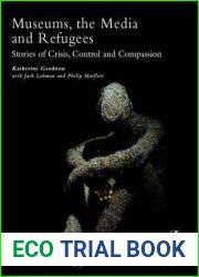 Museums, the Media and Refugees: Stories of Crisis, Control and Compassion (Museums and Diversity, 3)