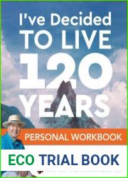 I|ve Decided to Live 120 Years Personal Workbook