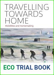 Travelling Towards Home: Mobilities and Homemaking