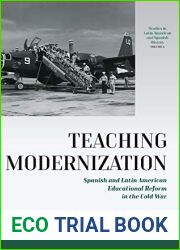 Teaching Modernization: Spanish and Latin American Educational Reform in the Cold War (Studies in Latin American and Spanish History, 6)