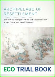 Archipelago of Resettlement: Vietnamese Refugee Settlers and Decolonization across Guam and Israel-Palestine (American Crossroads) (Volume 65)