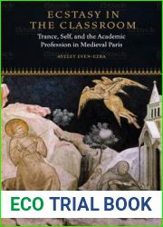 Ecstasy in the Classroom: Trance, Self, and the Academic Profession in Medieval Paris (Fordham Series in Medieval Studies)