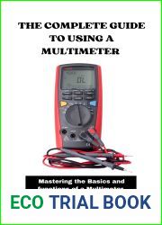 The Complete Guide To Using A Multimeter : Mastering the Basics and functions of a Multimeter