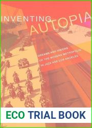 Inventing Autopia: Dreams and Visions of the Modern Metropolis in Jazz Age Los Angeles