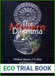 The Modern Dilemma: Wallace Stevens, T.S. Eliot, and Humanism