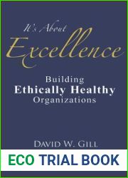 It|s About Excellence: Building Ethically Healthy Organizations