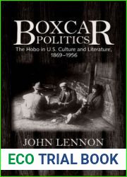 Boxcar Politics: The Hobo in U.S. Culture and Literature, 1869-1956