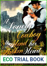 A Lonely Cowboy to Mend her Broken Heart: A Western Historical Romance Book