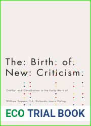 The Birth of New Criticism: Conflict and Conciliation in the Early Work of William Empson, I.A. Richards, Robert Graves, and Laura Riding