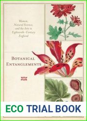 Botanical Entanglements: Women, Natural Science, and the Arts in Eighteenth-Century England