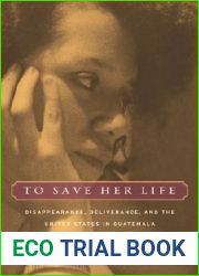 To Save Her Life: Disappearance, Deliverance, and the United States in Guatemala