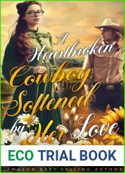 A Heartbroken Cowboy Softened by Her Love: A Western Historical Romance Book