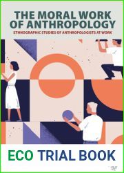 The Moral Work of Anthropology: Ethnographic Studies of Anthropologists at Work (Anthropology at Work, 2)