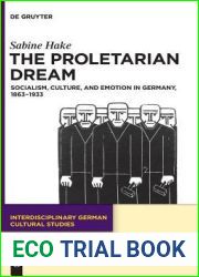The Proletarian Dream: Socialism, Culture, and Emotion in Germany, 1863-1933