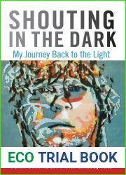 Shouting in the Dark: My Journey Back To The Light