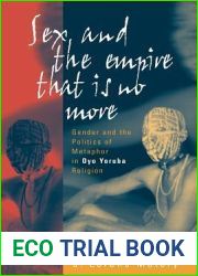Sex and the Empire That Is No More: Gender and the Politics of Metaphor in Oyo Yoruba Religion