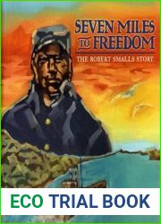 Seven Miles to Freedom: The Robert Smalls Story