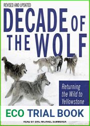 Decade of the Wolf, Revised and Updated: Returning The Wild To Yellowstone