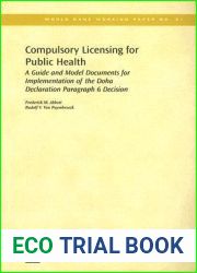 Compulsory Licensing for Public Health: A Guide and Model Documents for Implementation of the Doha Declaration Paragraph 6 Decision (61) (World Bank Working Papers)
