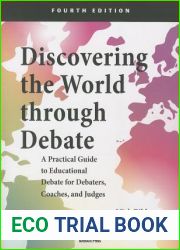 Discovering the World Through Debate:A Practical Guide to Educational Debate for Debaters, Coaches, and Judges - Fourth Edition