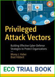 Privileged Attack Vectors: Building Effective Cyber-Defense Strategies to Protect Organizations