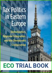 Tax Politics in Eastern Europe: Globalization, Regional Integration, and the Democratic Compromise