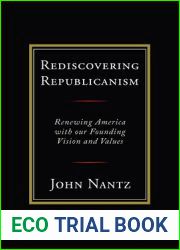 Rediscovering Republicanism: Renewing America with Our Founding Vision and Values
