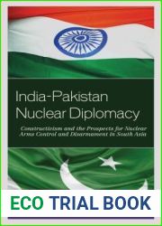 India-Pakistan Nuclear Diplomacy: Constructivism and the Prospects for Nuclear Arms Control and Disarmament in South Asia (Weapons of Mass Destruction and Emerging Technologies)