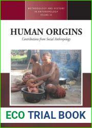 Human Origins: Contributions from Social Anthropology (Methodology and History in Anthropology, 30)