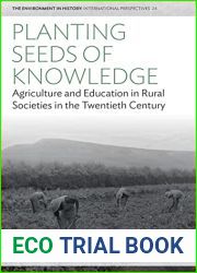 Planting Seeds of Knowledge: Agriculture and Education in Rural Societies in the Twentieth Century (Environment in History: International Perspectives Book 24)