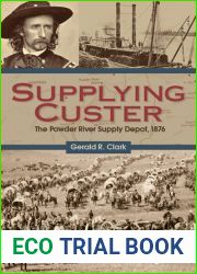 Supplying Custer: The Powder River Supply Depot, 1876