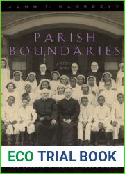 Parish Boundaries: The Catholic Encounter with Race in the Twentieth-Century Urban North (Historical Studies of Urban America)